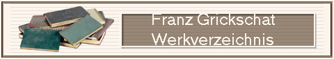                       Franz Grickschat
                      Werkverzeichnis